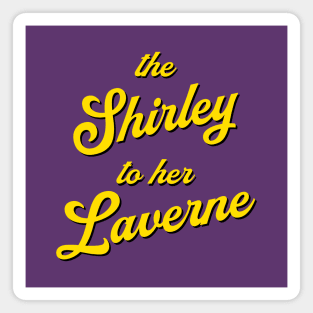 The Shirley to her Laverne Magnet